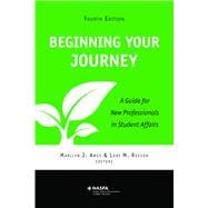 Beginning Your Journey: A Guide for New Professionals in Student Affairs 9780931654794