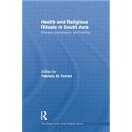 Health and Religious Rituals in South Asia: Disease, Possession and Healing 9781138784796