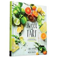Sweet and Tart: 70 Irresistible Recipes With Citrus 9781452134796