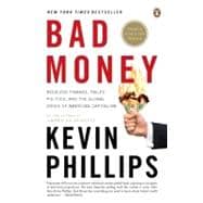 Bad Money : Reckless Finance, Failed Politics, and the Global Crisis of American Capitalism 9780143114802