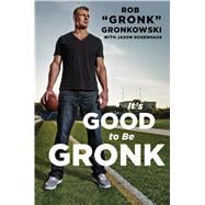 It's Good to Be the Gronk 9781476754802