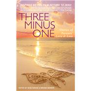Three Minus One: Parents' Stories of Love & Loss 9781938314803