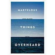 Marvelous Things Overheard Poems 9780374534806