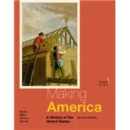Making America A History of the United States, Volume I: To 1877 9781285194806