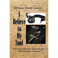I Believe to My Soul 9781504974806