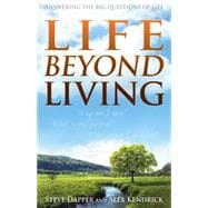 Life Beyond Living Answering the Big Questions of Life 9781433684807