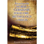 Encyclopedia of Norse and Germanic Folklore, Mythology, and Magic 9781620554807