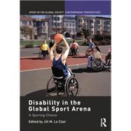 Disability in the Global Sport Arena: A Sporting Chance 9780415754811