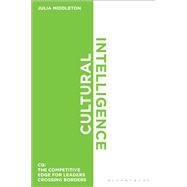 Cultural Intelligence CQ: The Competitive Edge for Leaders Crossing Borders 9781472904812