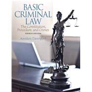 Basic Criminal Law The Constitution, Procedure, and Crimes 9780133484816