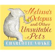 Melissa's Octopus and Other Unsuitable Pets 9780763674816