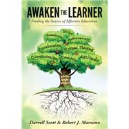 Awaken the Learner: Finding the Source of Effective Education 9780991374816