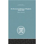 An Economic History of England 1870-1939 9781138864818