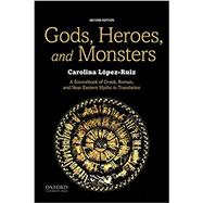 Gods, Heroes, and Monsters A Sourcebook of Greek, Roman, and Near Eastern Myths in Translation 9780190644819