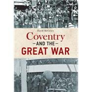 Coventry and the Great War 9781445644820