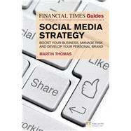 The Financial Times Guide to Social Media Strategy Boost your business, manage risk and develop your personal brand 9781292234823