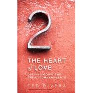 The Heart of Love: Obeying God's Two Great Commandments 9780310514824