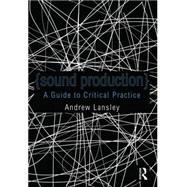 Sound Production: A Guide to Using Audio within Media Production 9780415554824