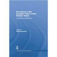 Perceptions of the European Union in New Member States: A Comparative Perspective 9781138874824