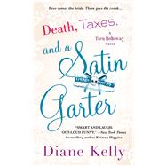 Death, Taxes, and a Satin Garter A Tara Holloway Novel 9781250094827