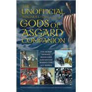 The Unofficial Magnus Chase and the Gods of Asgard Companion The Norse Heroes, Monsters and Myths Behind the Hit Series 9781612434827