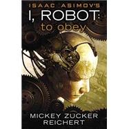 Isaac Asimov's I Robot: To Obey 9780451464828