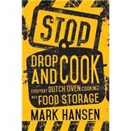 Stop, Drop, and Cook: Everyday Dutch Oven Cooking With Food Storage 9781462114832