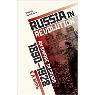 Russia in Revolution An Empire in Crisis, 1890 to 1928 9780198734833