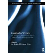 Encoding the Olympics: The Beijing Olympic Games and the Communication Impact Worldwide 9780415754835