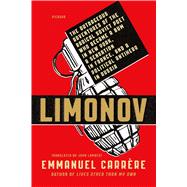Limonov The Outrageous Adventures of the Radical Soviet Poet Who Became a Bum in New York, a Sensation in France, and a Political Antihero in Russia 9781250074836