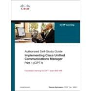 Implementing Cisco Unified Communications Manager, Part 1 (CIPT1) (Authorized Self-Study Guide) 9781587054839