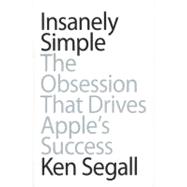 Insanely Simple : The Obsession That Drives Apple's Success 9781591844839