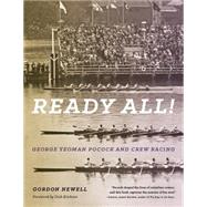 Ready All!: George Yeoman Pocock and Crew Racing 9780295994840