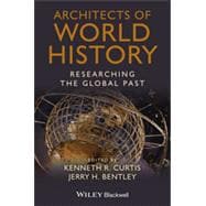 Architects of World History Researching the Global Past 9781118294840