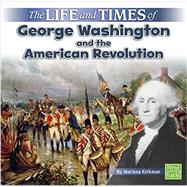 The Life and Times of George Washington and the American Revolution 9781515724841