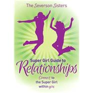 The Severson Sisters Super Girl Guide to Relationships 9781630474843
