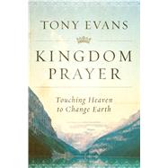 Kingdom Prayer Touching Heaven to Change Earth 9780802414847