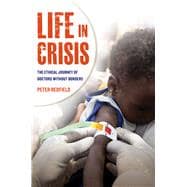 Life in Crisis: The Ethical Journey of Doctors Without Borders 9780520274853