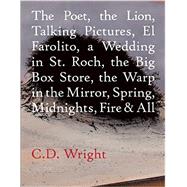 The Poet, the Lion, Talking Pictures, El Farolito, a Wedding in St. Roch, the Big Box Store, the Warp in the Mirror, Spring, Midnights, Fire & All 9781556594854