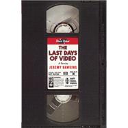 The Last Days of Video A Novel 9781619024854