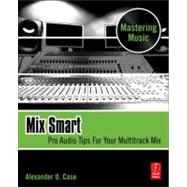 Mix Smart: Pro Audio Tips For Your Multitrack Mix 9780240814858