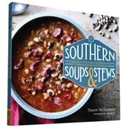 Southern Soups & Stews: More Than 75 Recipes from Burgoo and Gumbo to Etouffée and Fricassee 9781452124858