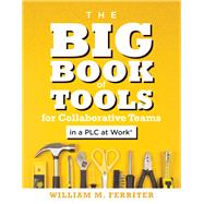 The Big Book of Tools for Collaborative Teams in a Plc at Work 9781947604858