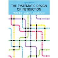 The Systematic Design of Instruction, Eighth Edition 9780132824859