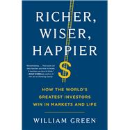 Richer, Wiser, Happier How the World's Greatest Investors Win in Markets and Life 9781501164859