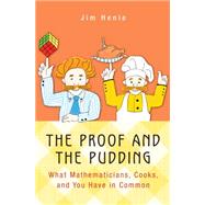 The Proof and the Pudding: What Mathematicians, Cooks, and You Have in Common 9780691164861