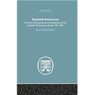 Equitable Assurances: The Story of Life Assurance in the Experience of The Equitable LIfe Assurance Society 1762-1962 9781138864863