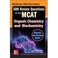 McGraw-Hill Education 500 Review Questions for the MCAT: Organic Chemistry and Biochemistry 9780071834865