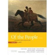 Of the People A History of the United States, Volume 1: To 1877 9780190254865