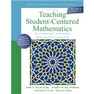 Teaching Student-Centered Mathematics Developmentally Appropriate Instruction for Grades 6-8 (Volume III) 9780132824866